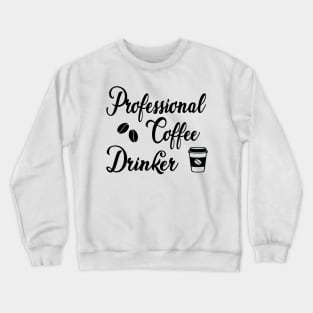 Professional Coffee Drinker Crewneck Sweatshirt